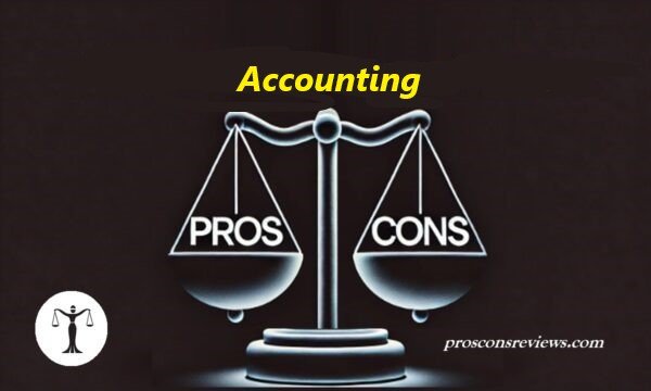 Pros And Cons Of Accounting - Pros & Cons Reviews